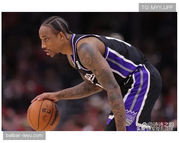 德罗赞无球跑动效率提升显著 优于队友关键回合得分表现